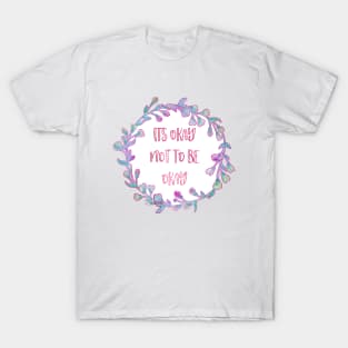 Its Okay not to be Okay T-Shirt